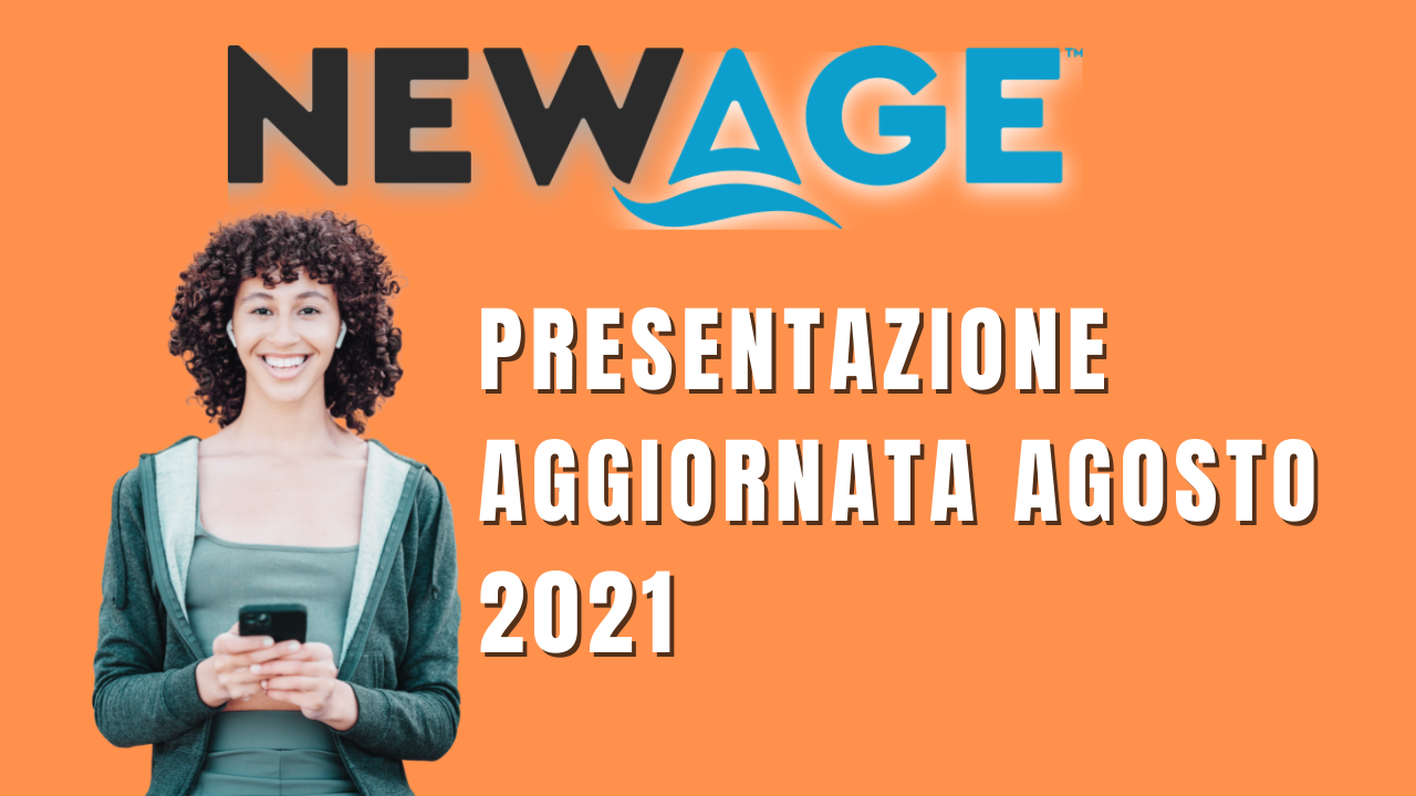 Scopri di più sull'articolo NewAge Presentazione Aggiornata Agosto 2021